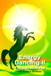 The Sacred Horse: Shamanic Energy Dancing